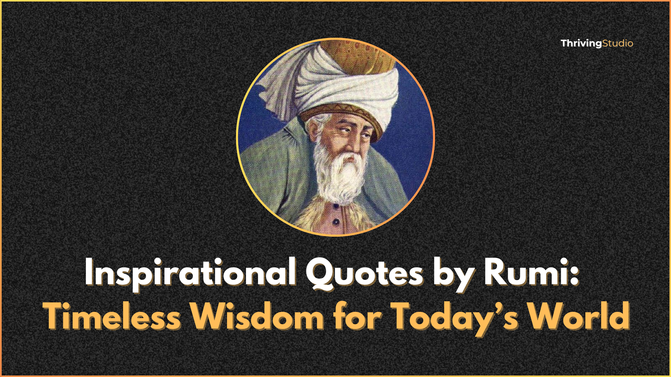 Inspirational Rumi Quotes: Timeless Wisdom for Today’s World