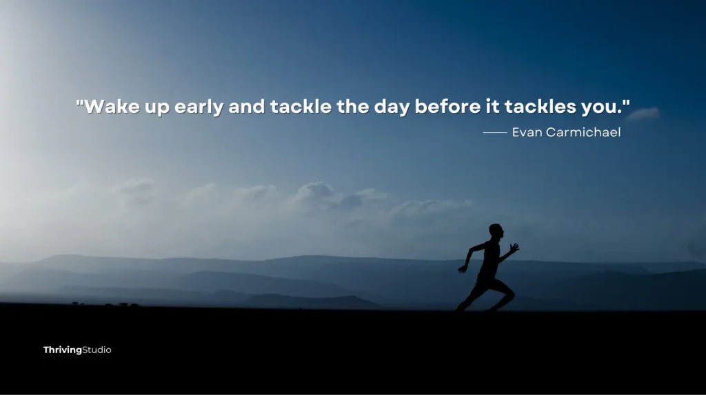 Silhouette of a person running against a morning sky with the quote 'Wake up early and tackle the day before it tackles you.' by Evan Carmichael. Motivational morning routine inspiration.