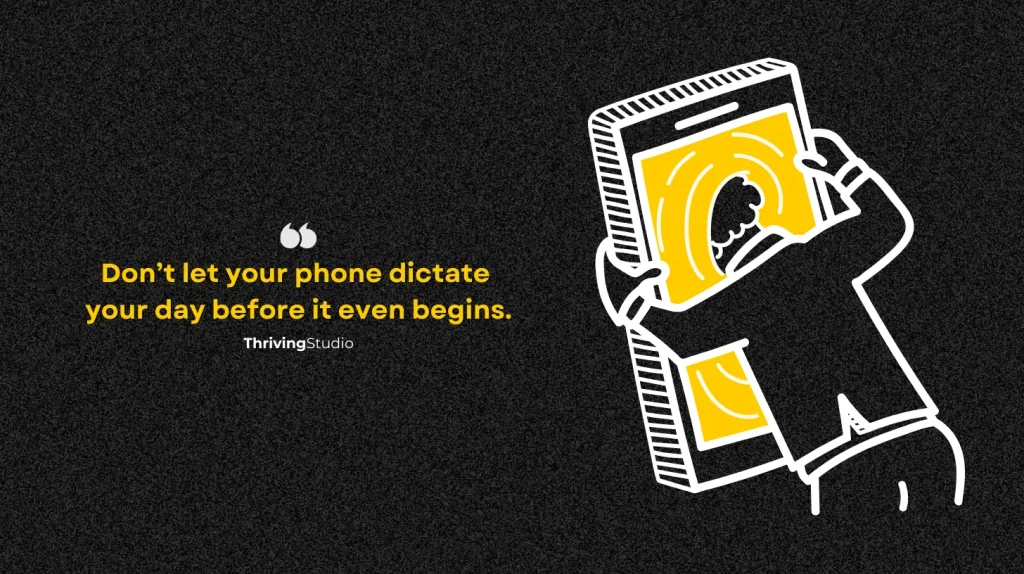 Minimalist digital illustration of a person being absorbed into a phone screen, symbolizing digital distraction. The quote reads: 'Don’t let your phone dictate your day before it even begins.' Thriving Studio branding is included.