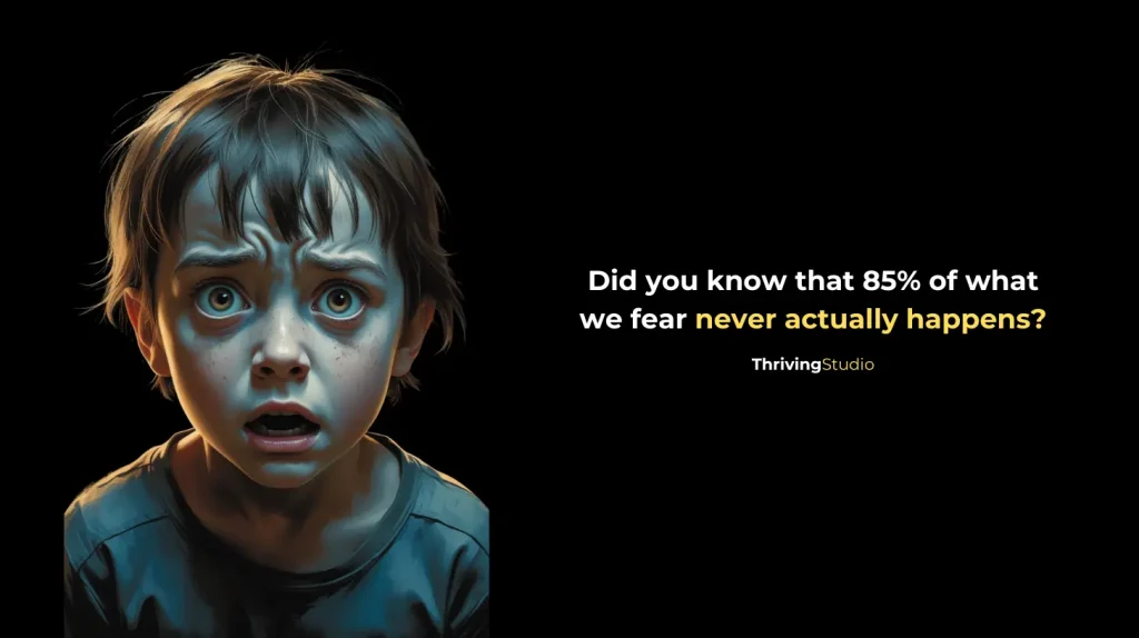 A frightened young boy with wide eyes, illustrating the concept of fear with the text: "Did you know that 85% of what we fear never actually happens?" – Thriving Studio.