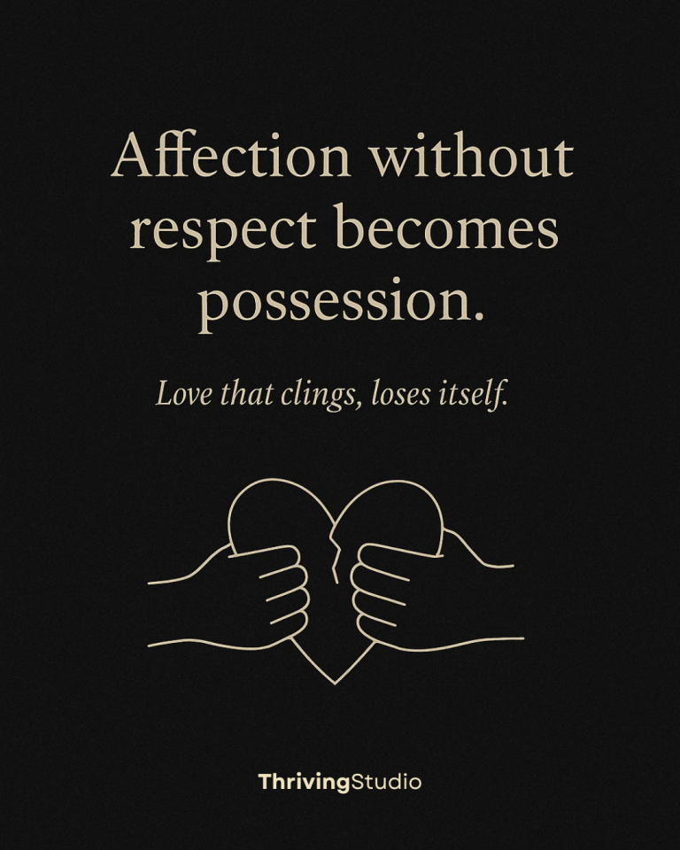 Affection without respect becomes possession.