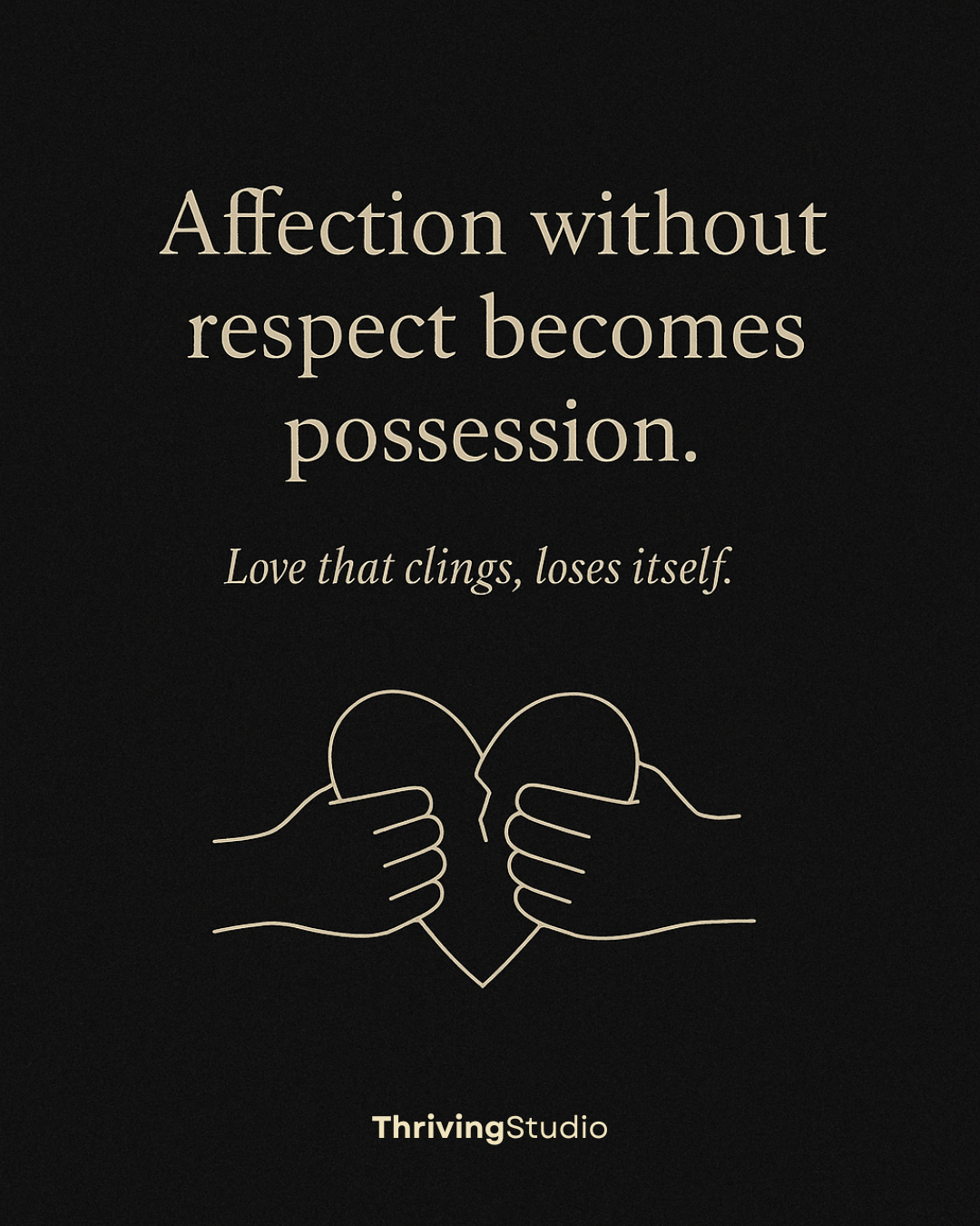Affection without respect becomes possession.